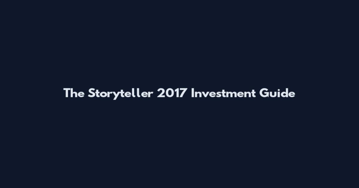 The Storyteller 2017 Investment Guide