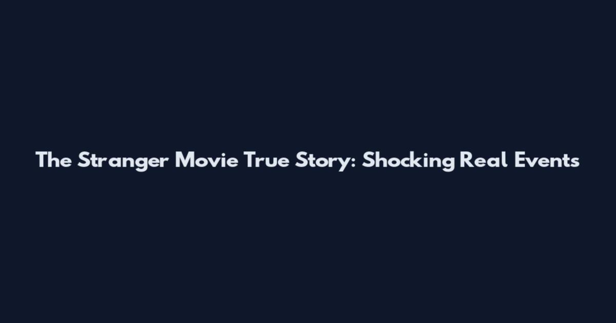 The Stranger Movie True Story: Shocking Real Events