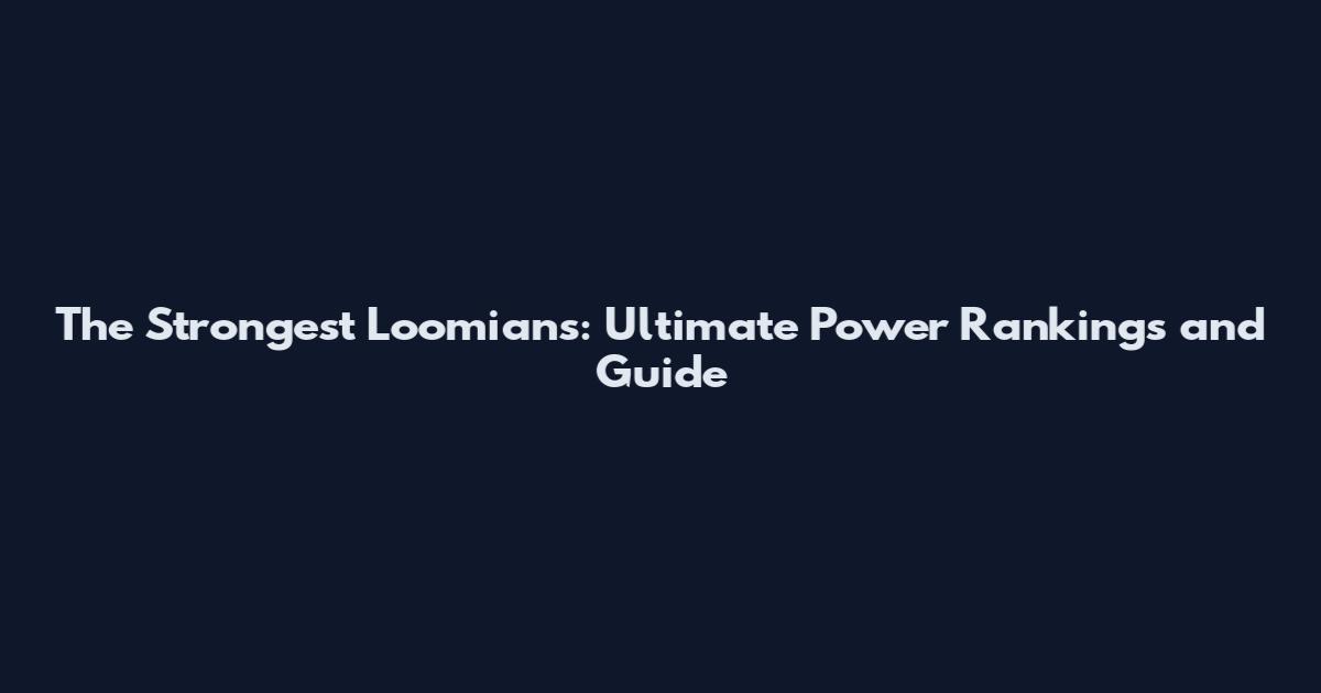 The Strongest Loomians: Ultimate Power Rankings and Guide