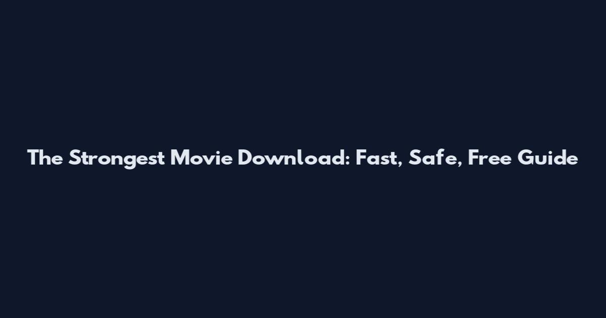 The Strongest Movie Download: Fast, Safe, Free Guide