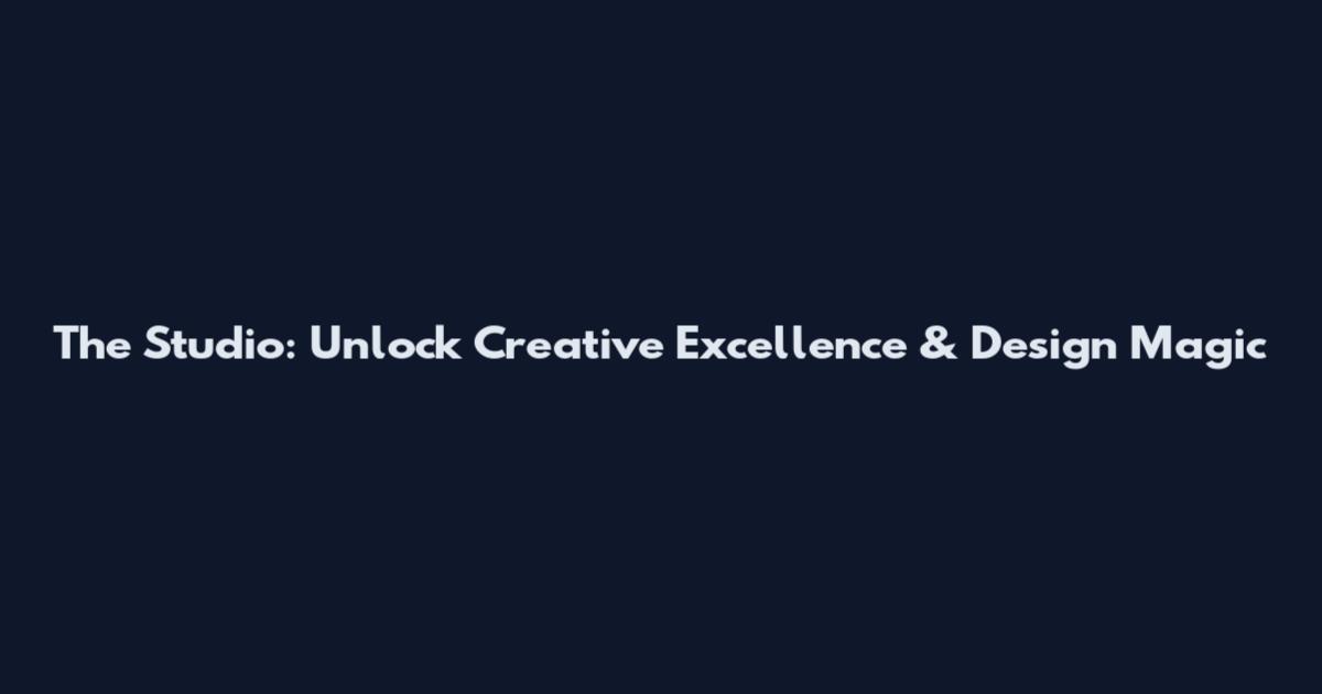 The Studio: Unlock Creative Excellence & Design Magic