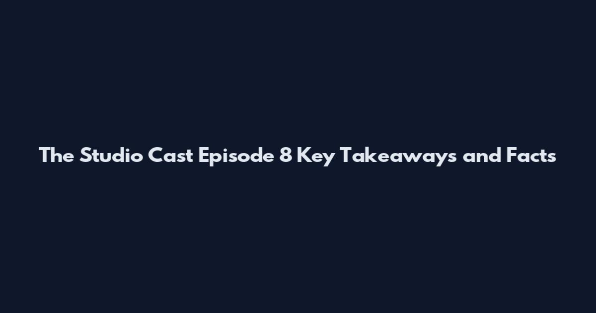 The Studio Cast Episode 8 Key Takeaways and Facts