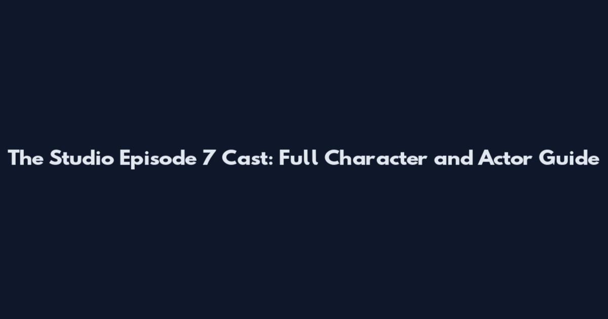 The Studio Episode 7 Cast: Full Character and Actor Guide