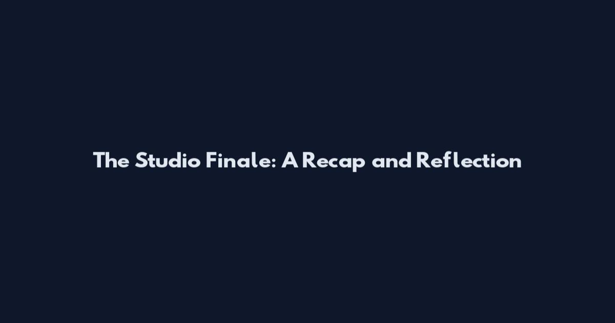 The Studio Finale: A Recap and Reflection