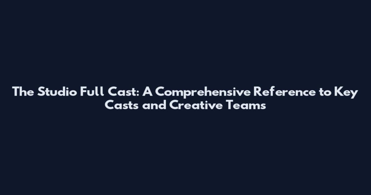 The Studio Full Cast: A Comprehensive Reference to Key Casts and Creative Teams