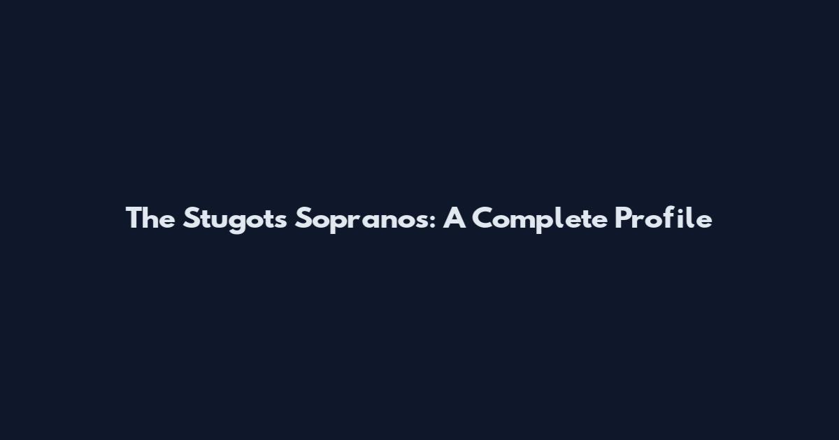 The Stugots Sopranos: A Complete Profile