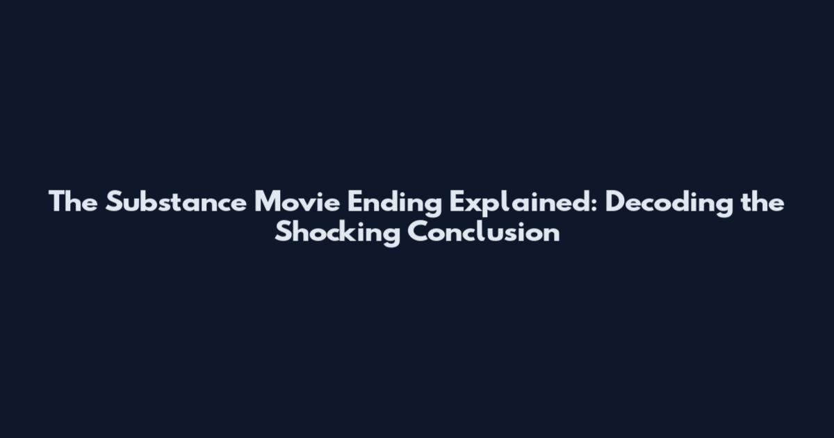 The Substance Movie Ending Explained: Decoding the Shocking Conclusion