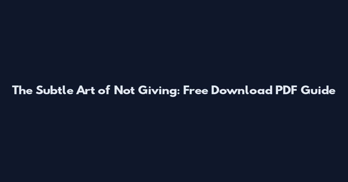 The Subtle Art of Not Giving: Free Download PDF Guide