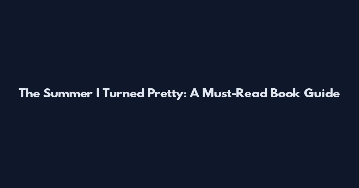 The Summer I Turned Pretty: A Must-Read Book Guide