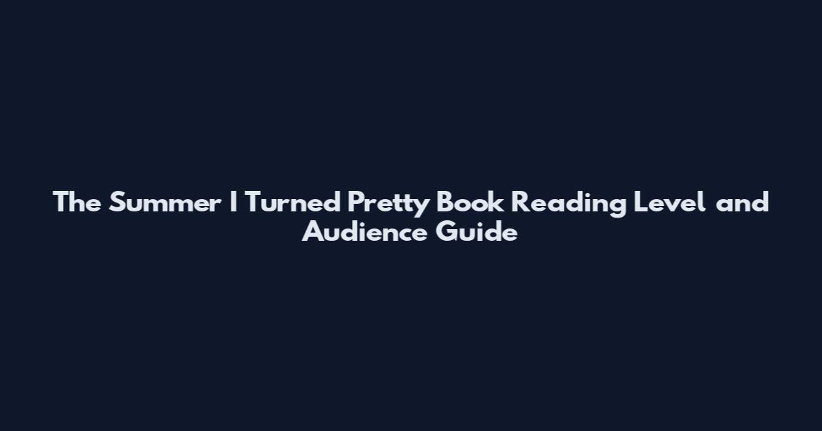 The Summer I Turned Pretty Book Reading Level and Audience Guide