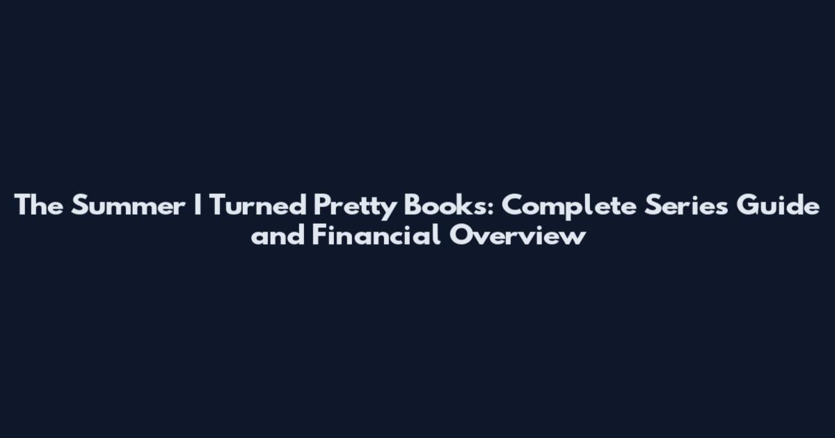 The Summer I Turned Pretty Books: Complete Series Guide and Financial Overview