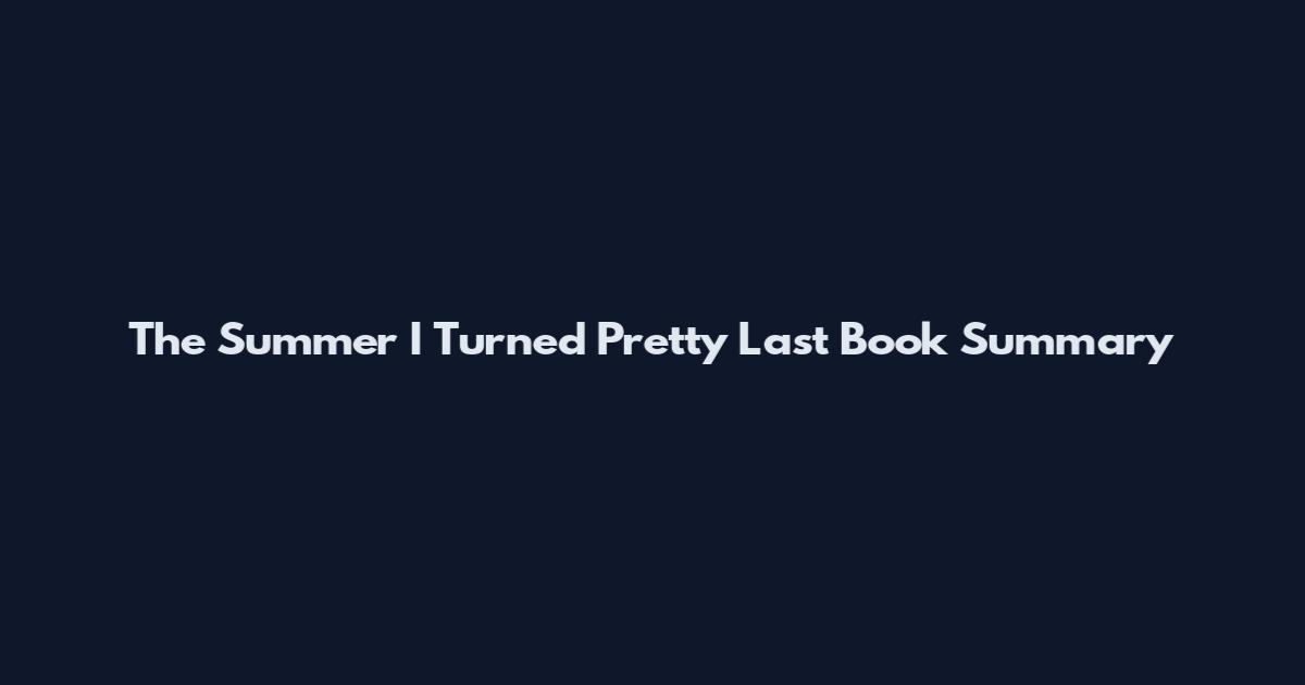 The Summer I Turned Pretty Last Book Summary