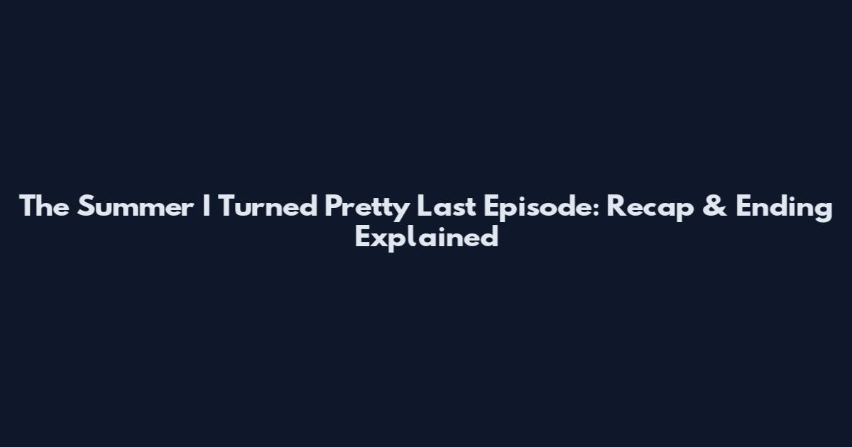 The Summer I Turned Pretty Last Episode: Recap & Ending Explained