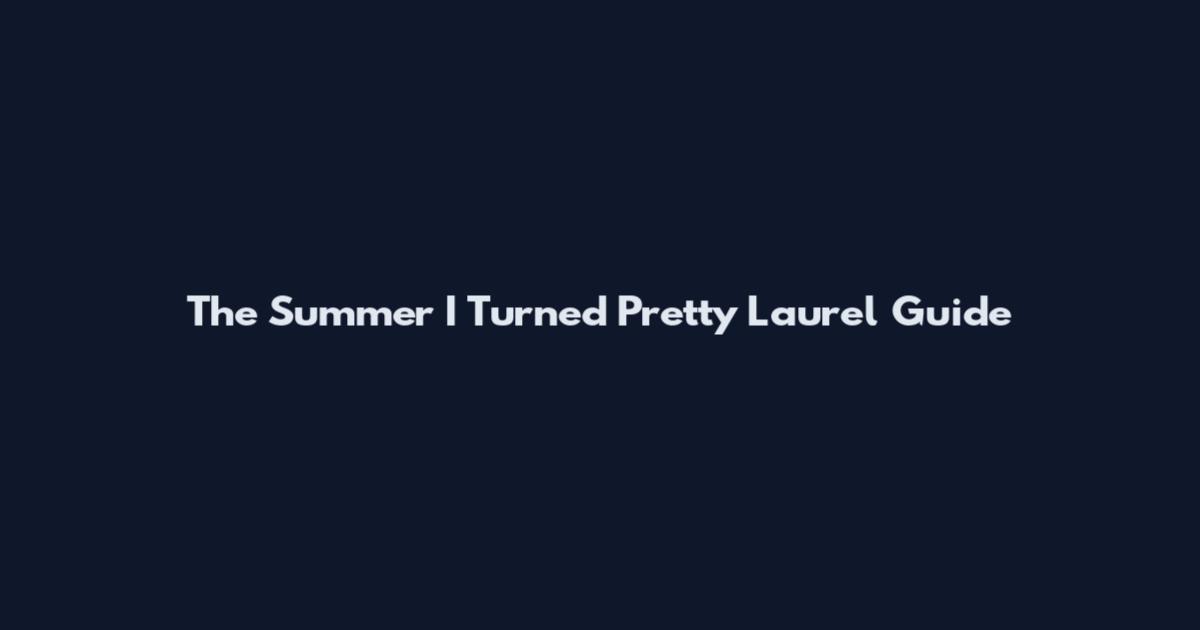 The Summer I Turned Pretty Laurel Guide