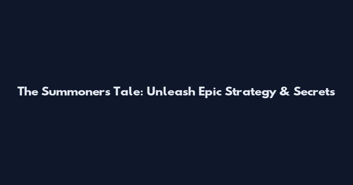 The Summoner's Tale: Unleash Epic Strategy & Secrets