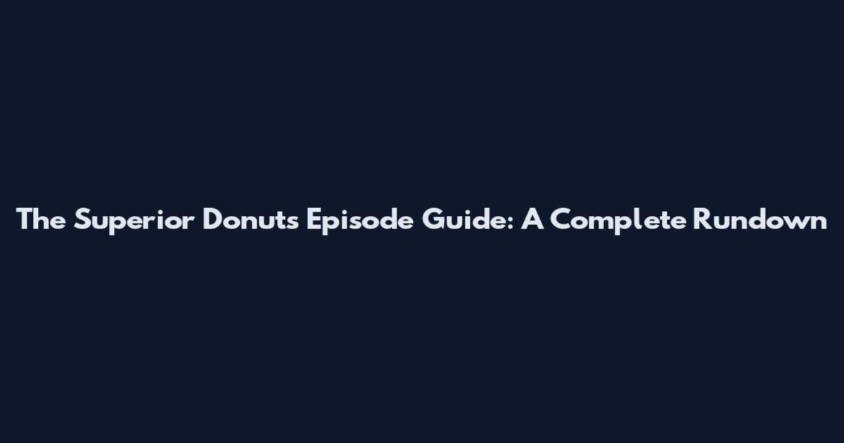The Superior Donuts Episode Guide: A Complete Rundown