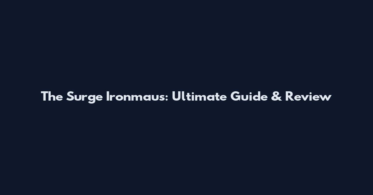 The Surge Ironmaus: Ultimate Guide & Review