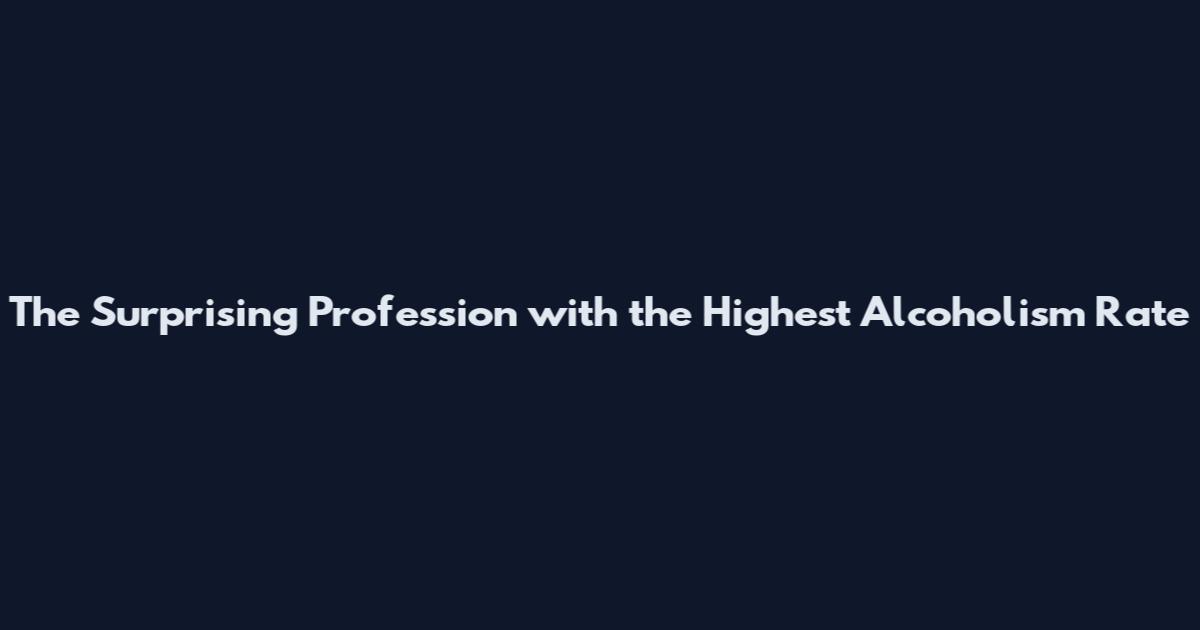 The Surprising Profession with the Highest Alcoholism Rate