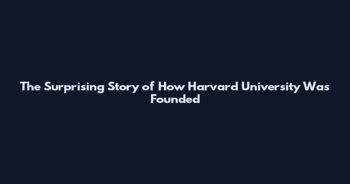 The Surprising Story of How Harvard University Was Founded