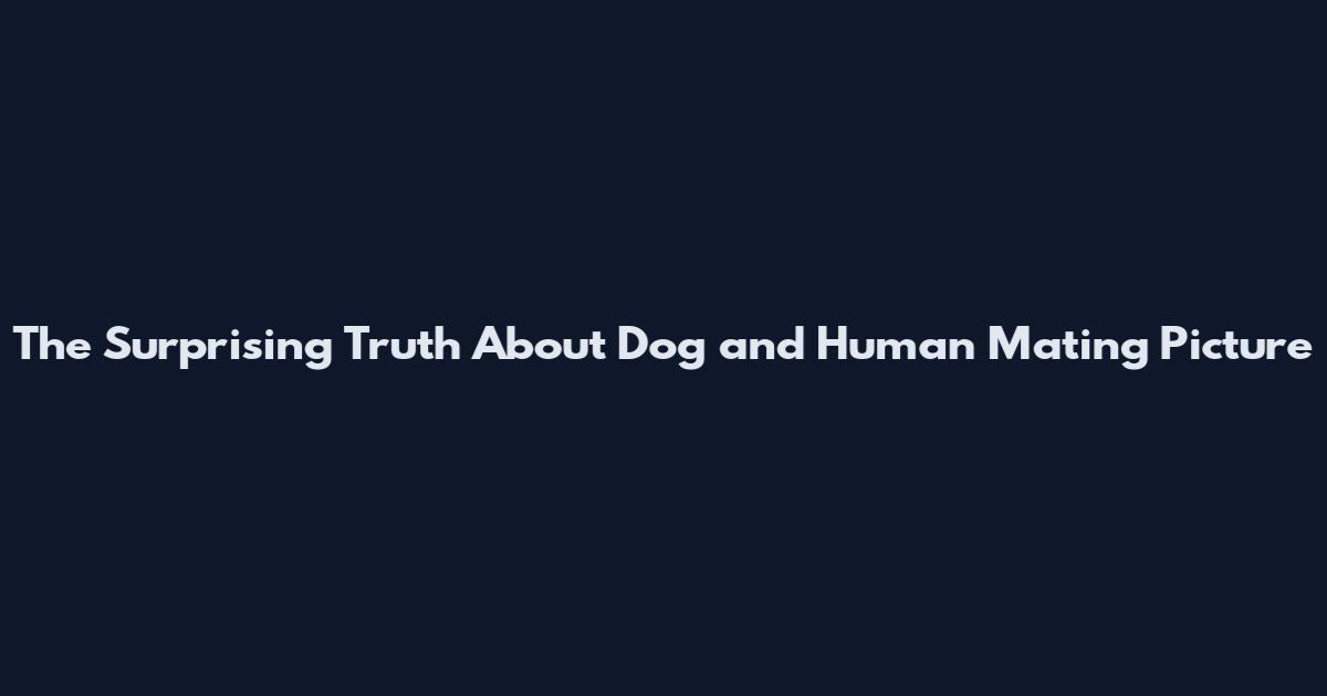 The Surprising Truth About Dog and Human Mating Picture