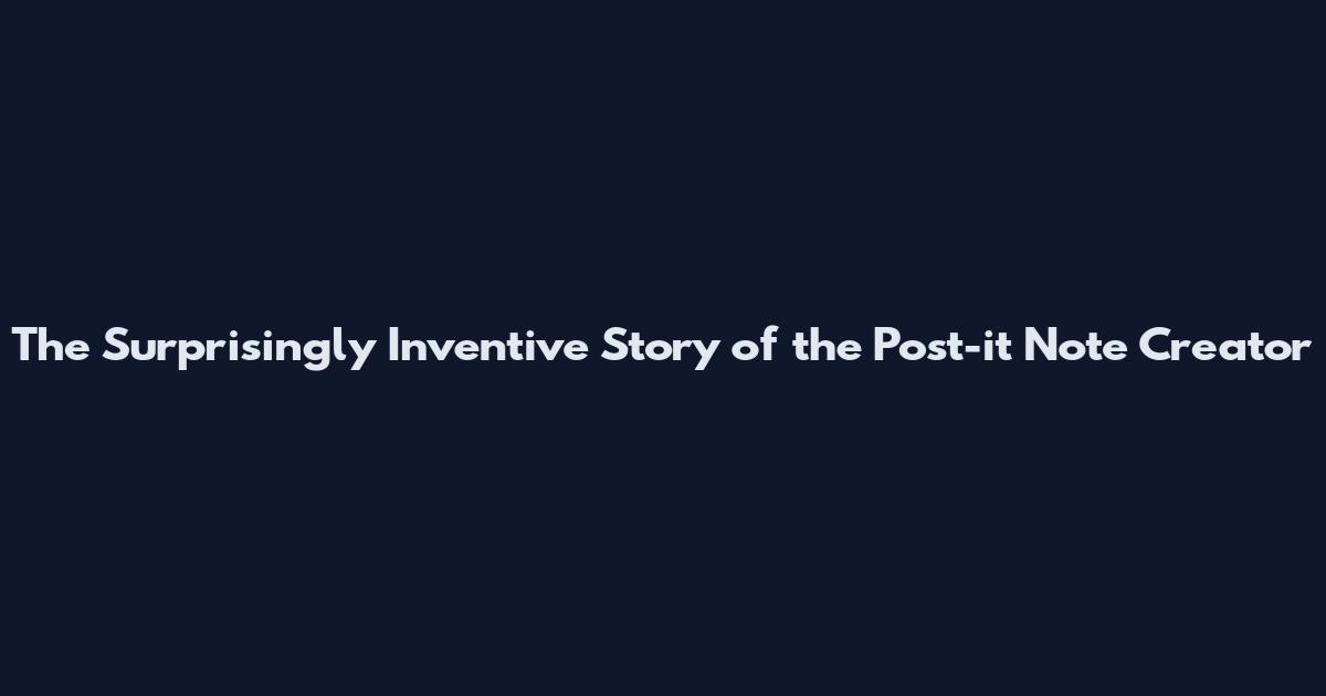 The Surprisingly Inventive Story of the Post-it Note Creator