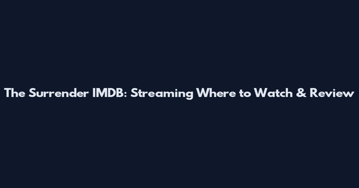 The Surrender IMDB: Streaming Where to Watch & Review