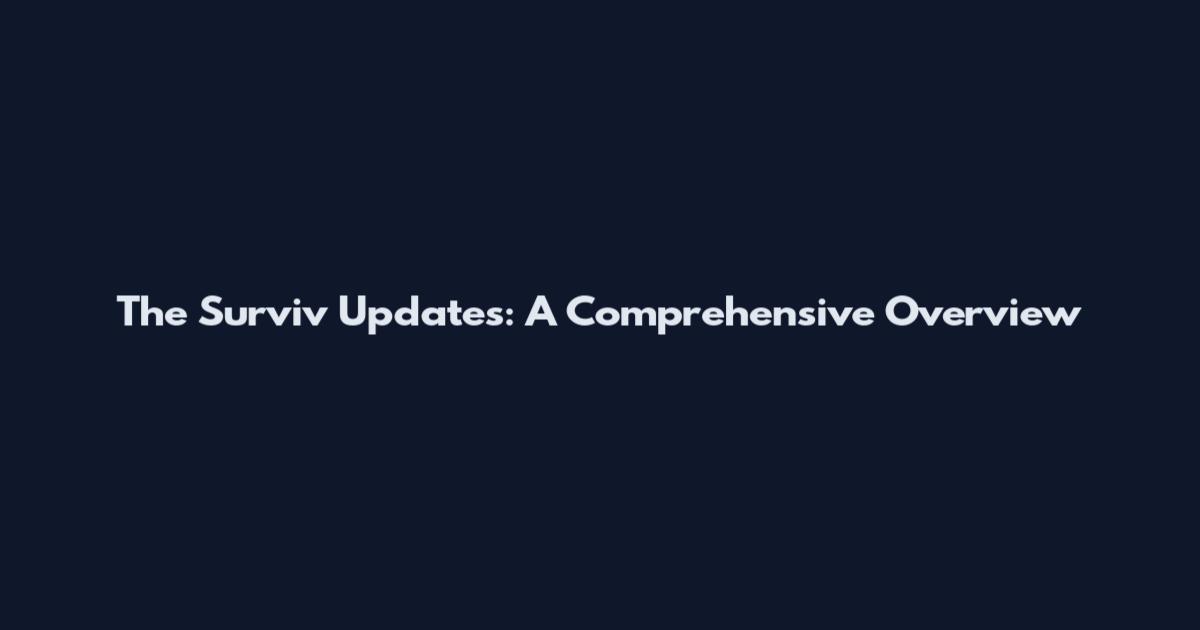 The Surviv Updates: A Comprehensive Overview