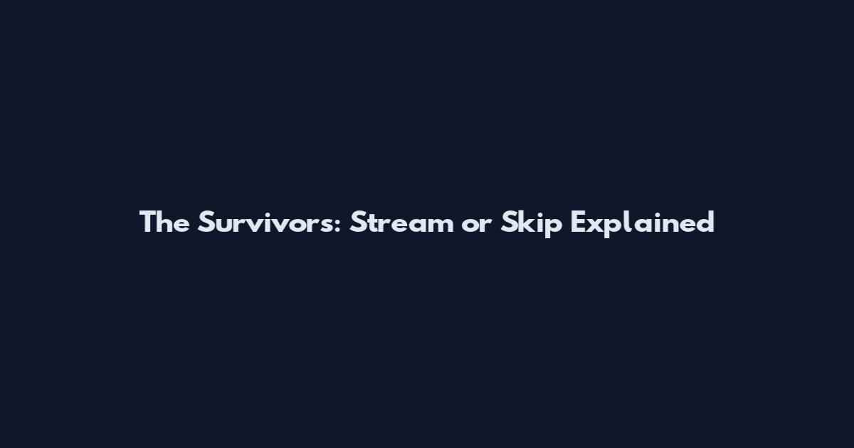 The Survivors: Stream or Skip Explained