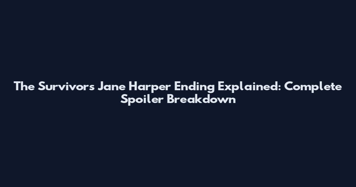 The Survivors Jane Harper Ending Explained: Complete Spoiler Breakdown