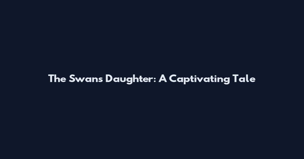 The Swan's Daughter: A Captivating Tale
