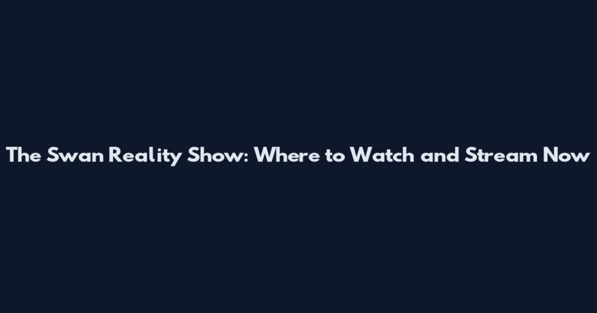 The Swan Reality Show: Where to Watch and Stream Now