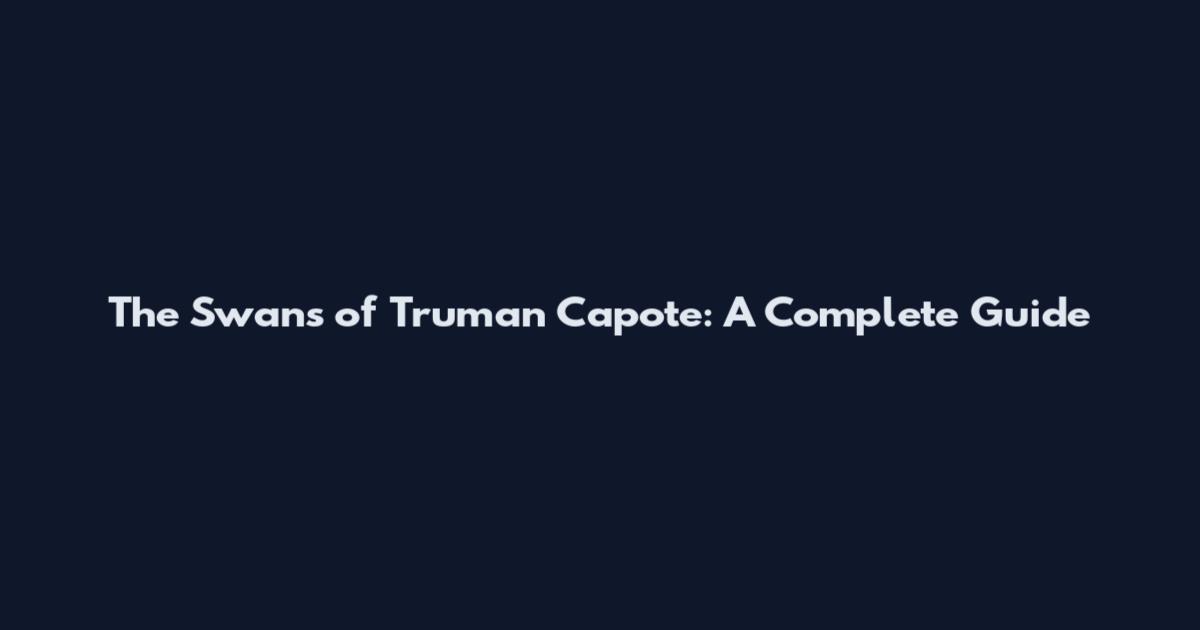 The Swans of Truman Capote: A Complete Guide