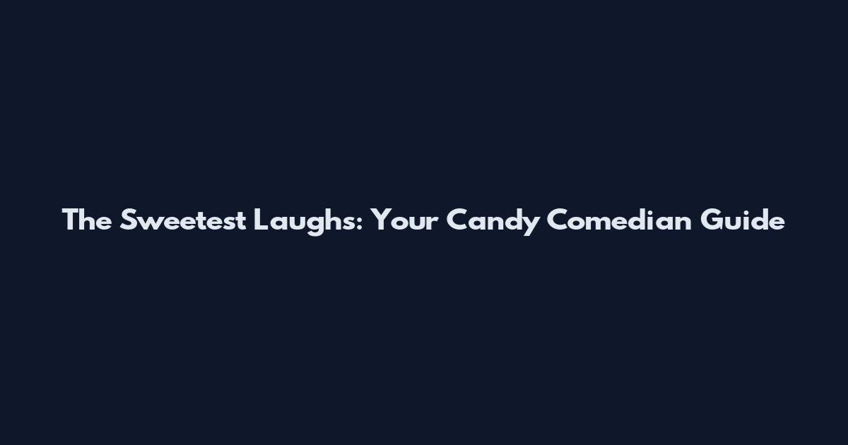 The Sweetest Laughs: Your Candy Comedian Guide