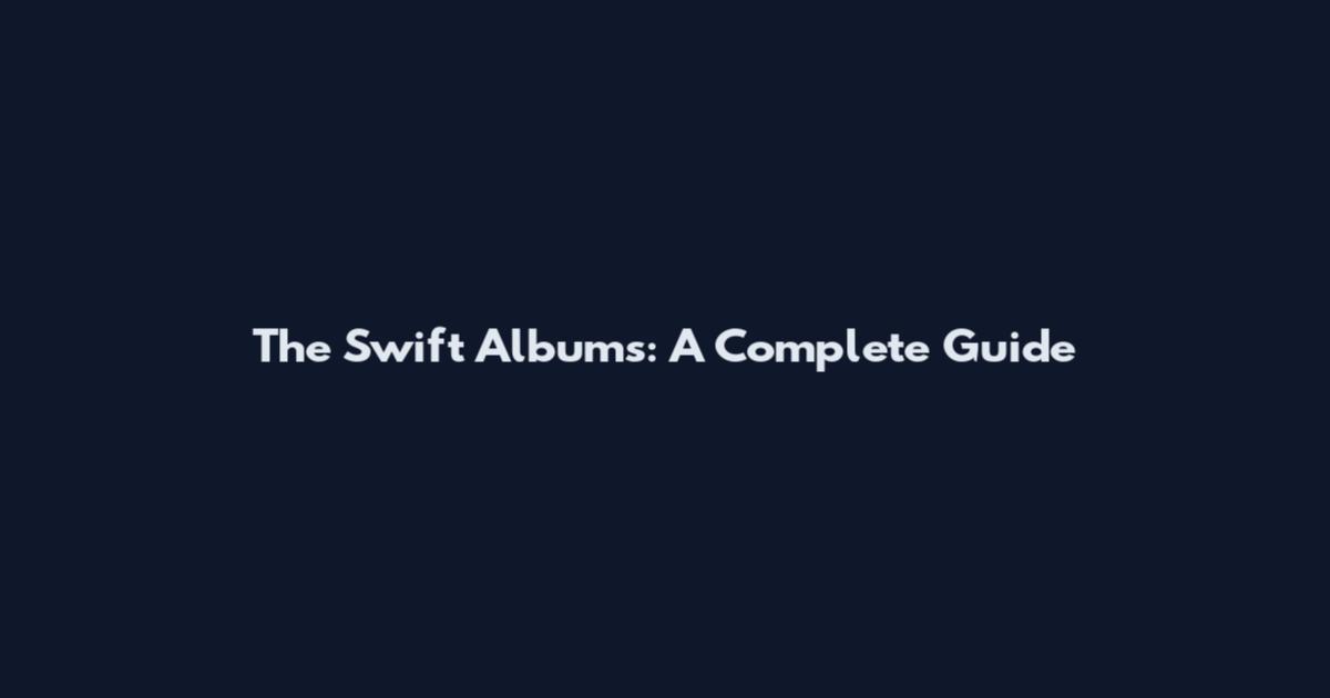 The Swift Albums: A Complete Guide