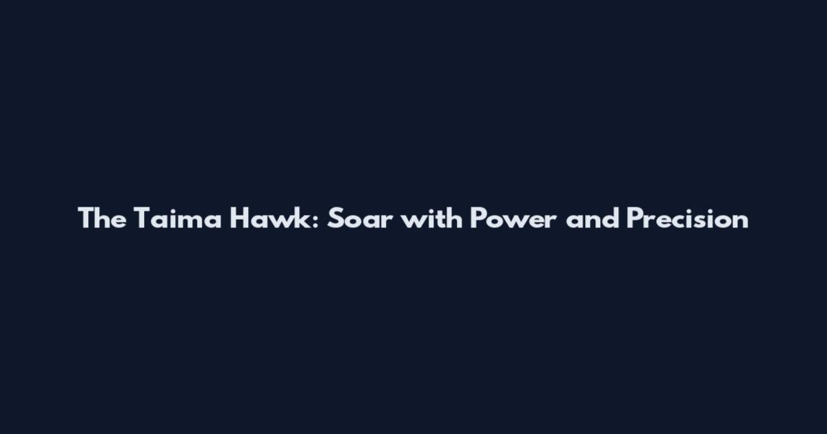 The Taima Hawk: Soar with Power and Precision