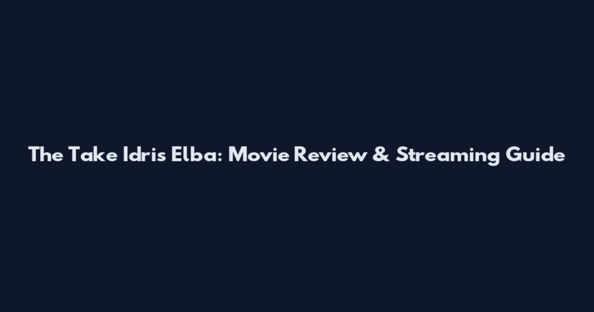 The Take Idris Elba: Movie Review & Streaming Guide