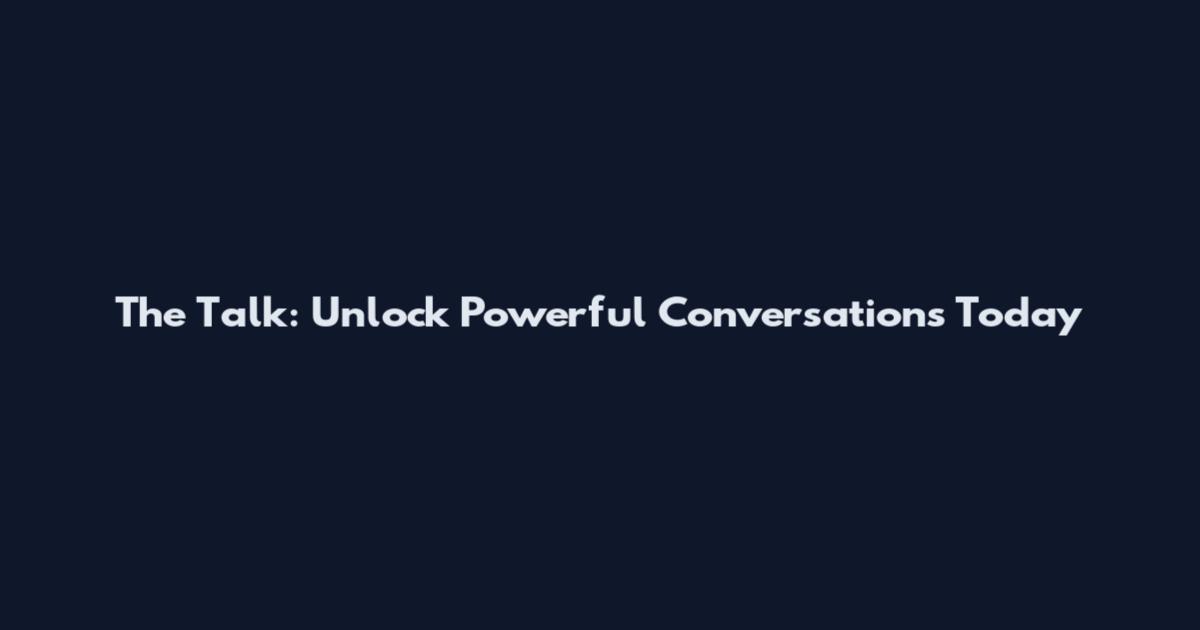 The Talk: Unlock Powerful Conversations Today