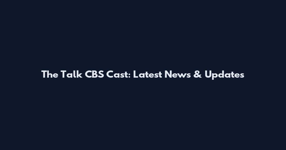 The Talk CBS Cast: Latest News & Updates