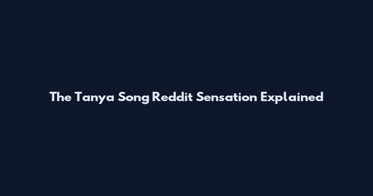 The Tanya Song Reddit Sensation Explained