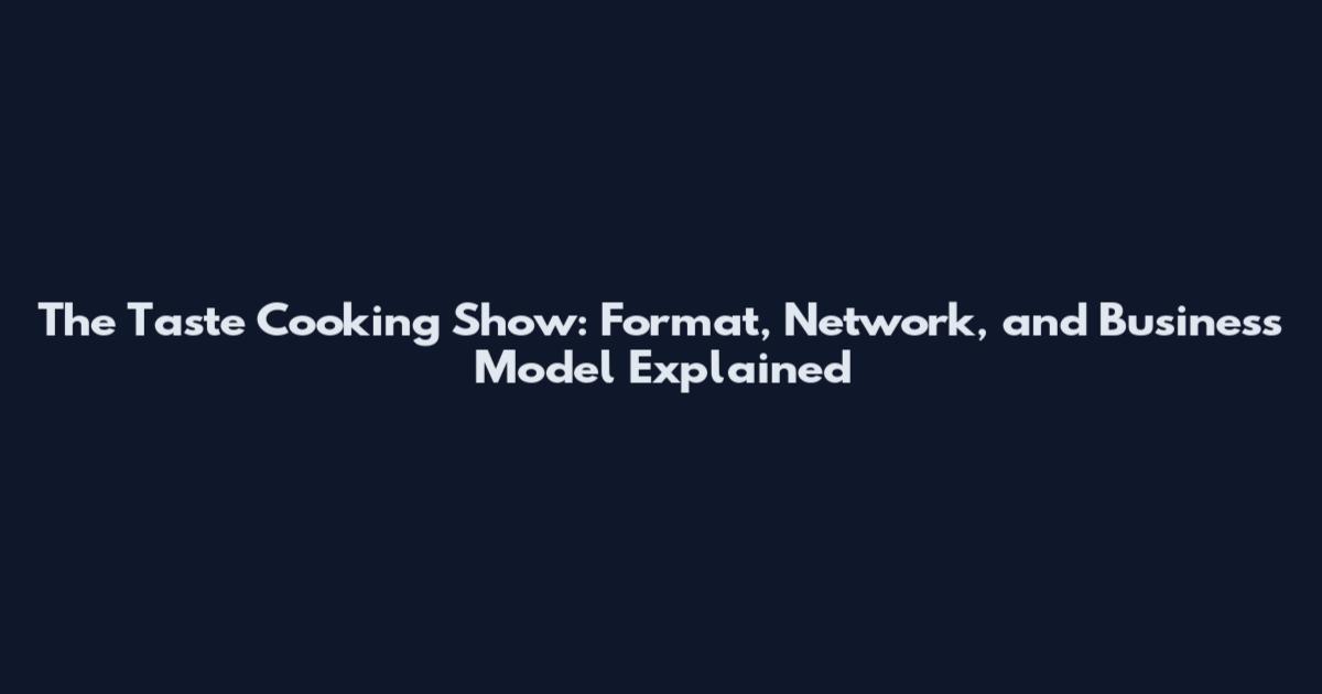 The Taste Cooking Show: Format, Network, and Business Model Explained