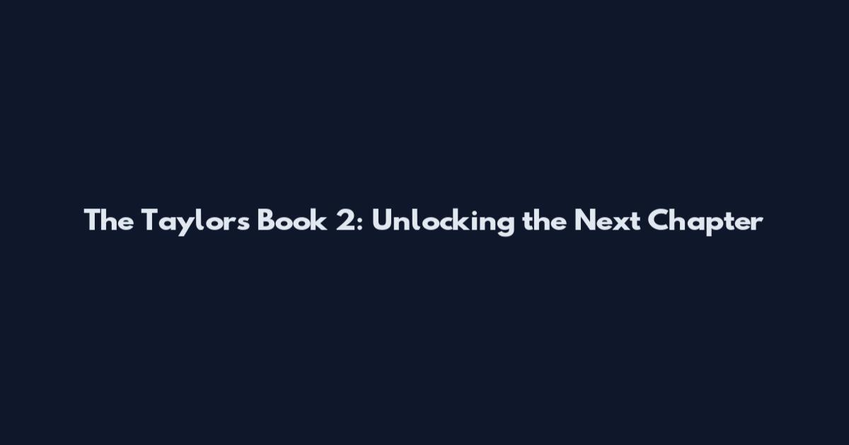 The Taylors Book 2: Unlocking the Next Chapter