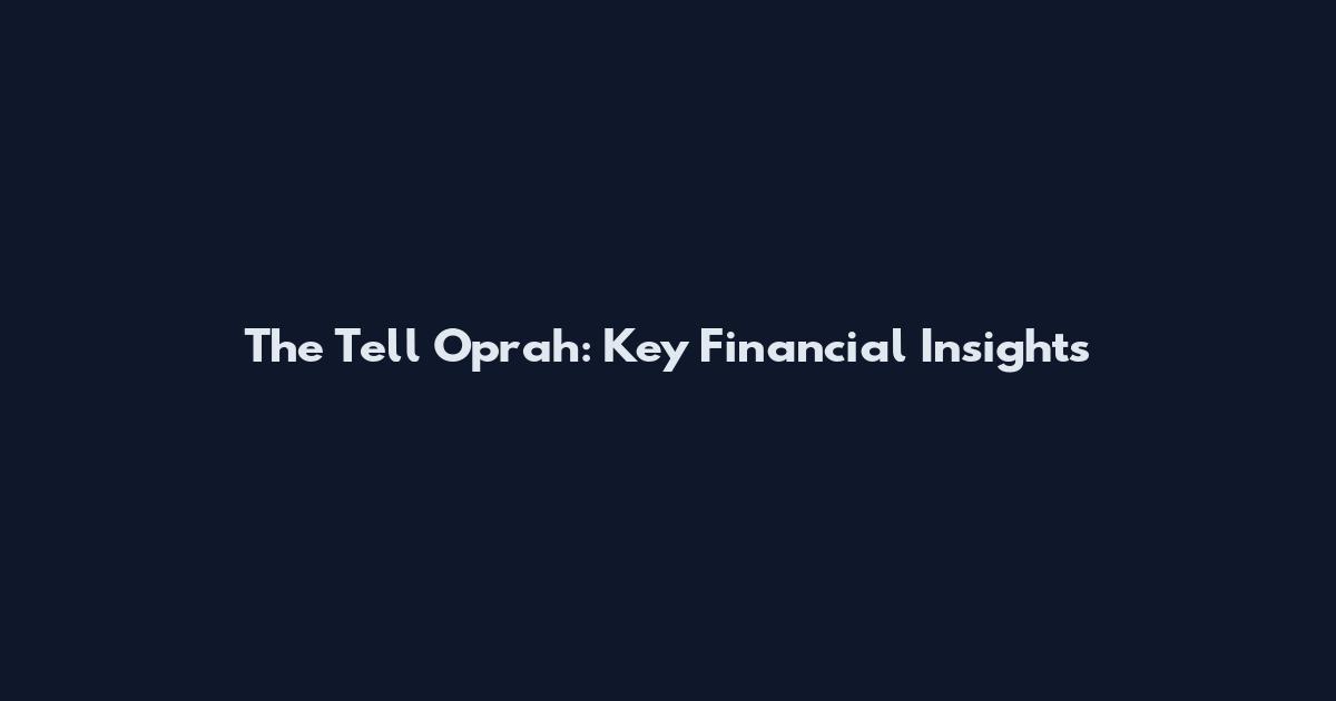 The Tell Oprah: Key Financial Insights