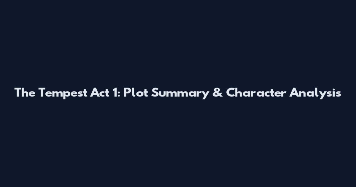 The Tempest Act 1: Plot Summary & Character Analysis