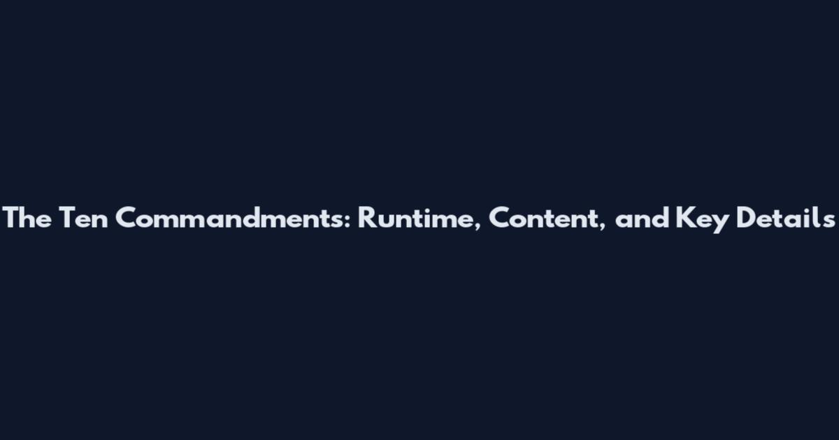 The Ten Commandments: Runtime, Content, and Key Details