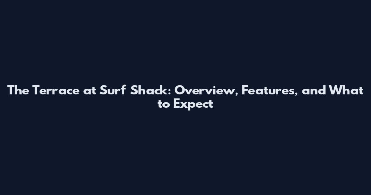 The Terrace at Surf Shack: Overview, Features, and What to Expect