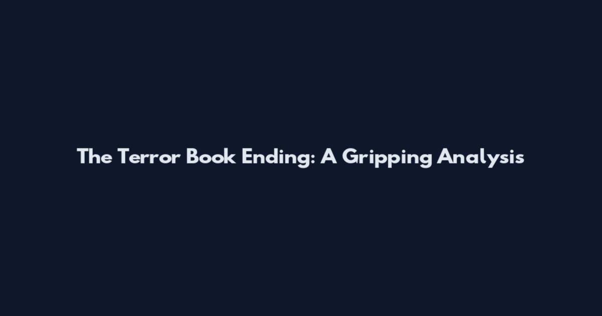 The Terror Book Ending: A Gripping Analysis