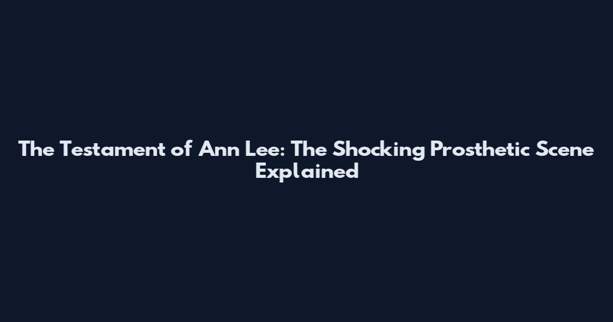 The Testament of Ann Lee: The Shocking Prosthetic Scene Explained