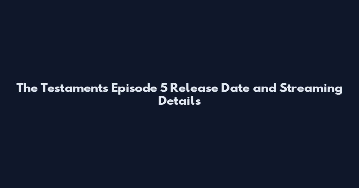 The Testaments Episode 5 Release Date and Streaming Details