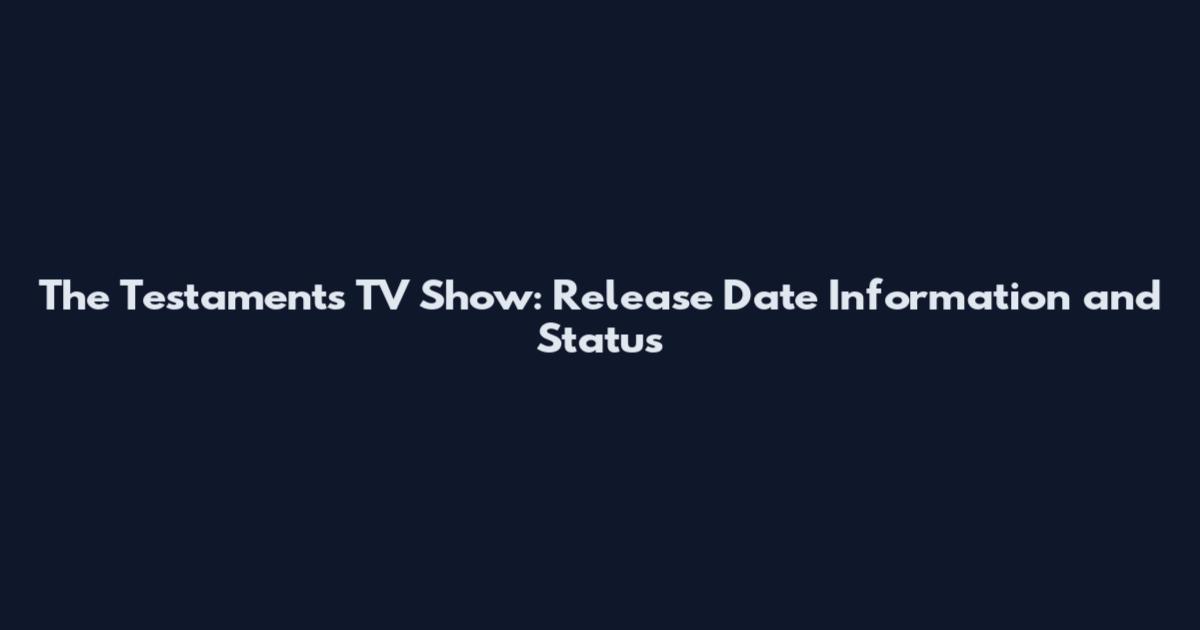 The Testaments TV Show: Release Date Information and Status