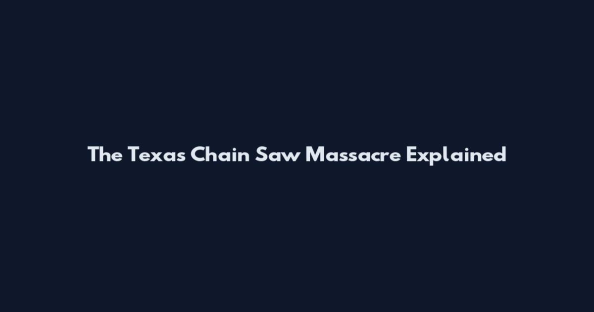 The Texas Chain Saw Massacre Explained